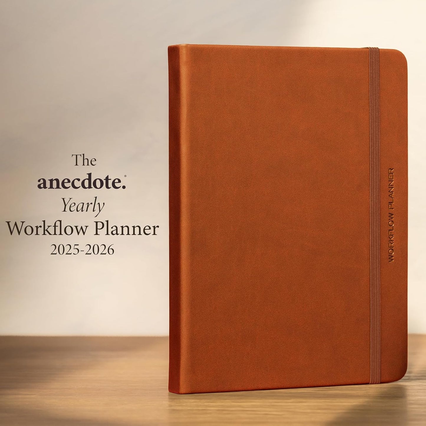 Anecdote 2026 Planner: 52 Week Daily Planner, Yearly, Monthly & Weekly Workflow for Planning Your Success – Vegan Leather Hardcover, Start Anytime & Achieve your Goals - Camel